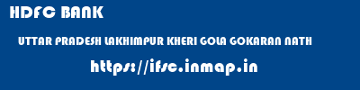 HDFC BANK  UTTAR PRADESH LAKHIMPUR KHERI GOLA GOKARAN NATH   ifsc code